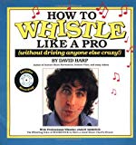 Image for How to Whistle Like a Pro (Without Driving Anyone Else Crazy)