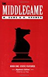 The Middlegame - Book I : Static Features (Algebraic Edition) (Bk. 1) Image for The Middlegame - Book I : Static Features (Algebraic Edition) (Bk. 1)