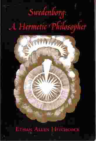 Image for Swedenborg: A Hermetic Philosopher : An Interpretation of Emanuel Swedenborg's Writings from the Standpoint of Hermetic Philosophy, With a Study Comparing; Swedenborg: A Hermetic Philosopher : An Interpretat ion of Emanuel Swedenborg's Writings from the Standpoint of Hermetic Philosophy, With a Study Comparing